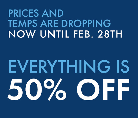 mid-winter-sales-date-2 copy Prices and Temps are dropping now until Jan. 17th - Everything is 50% off